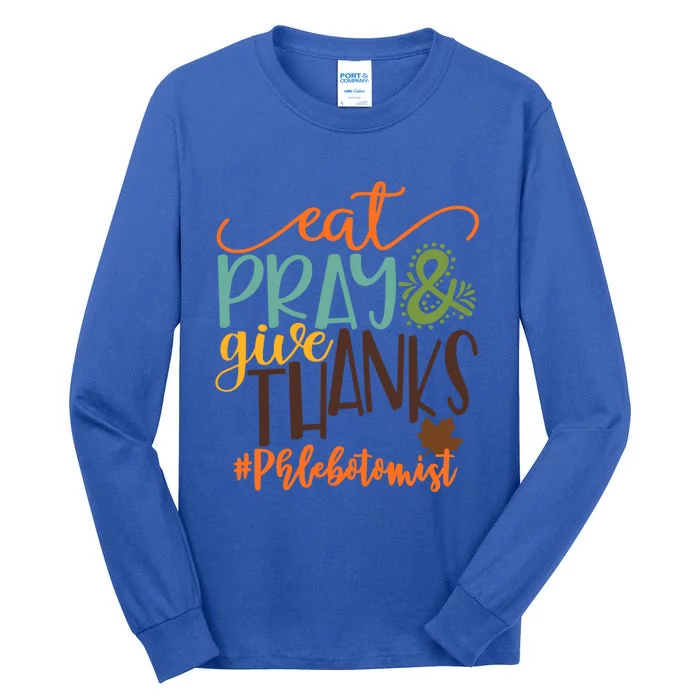 Eat Pray And Give Thanks Phlebotomist Thanksgiving 2020 Funny Gift Tall Long Sleeve T-Shirt