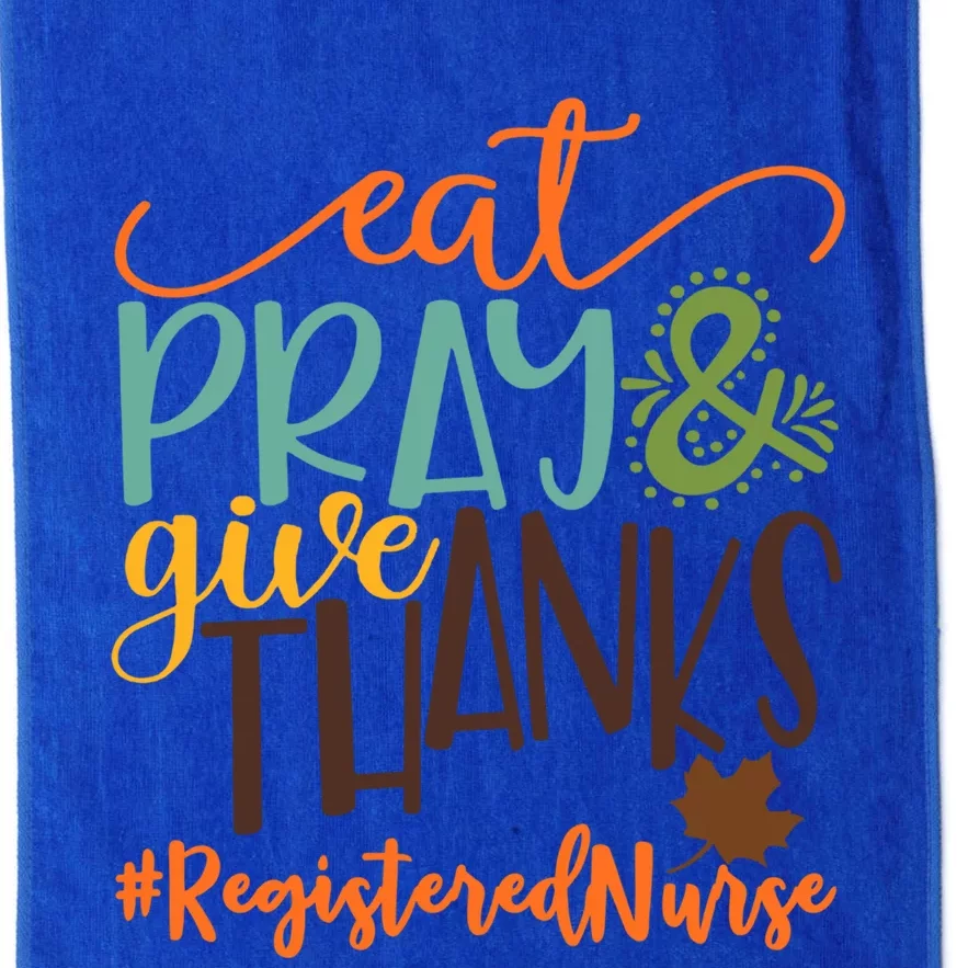 Eat Pray And Give Thanks Registered Nurse Thanksgiving 2020 Funny Gift Platinum Collection Golf Towel