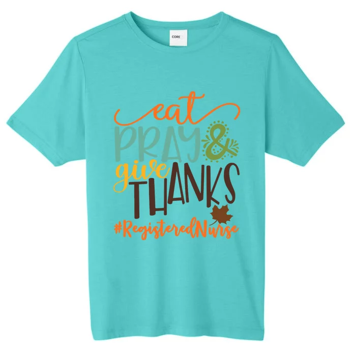 Eat Pray And Give Thanks Registered Nurse Thanksgiving 2020 Funny Gift ChromaSoft Performance T-Shirt