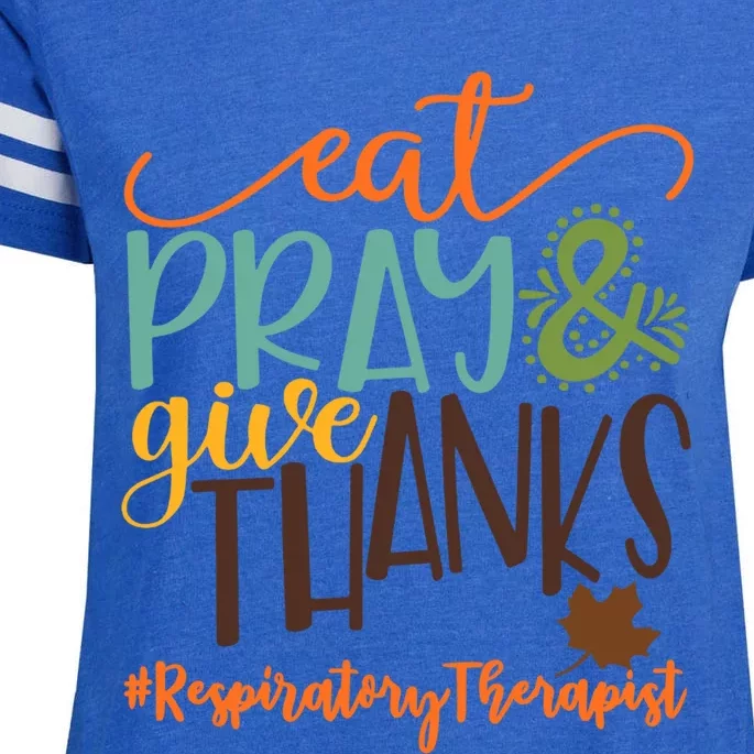 Eat Pray And Give Thanks Respiratory Therapist Thanksgiving Gift Enza Ladies Jersey Football T-Shirt