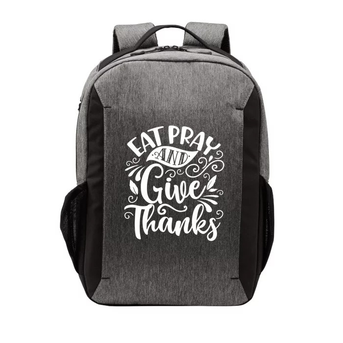 Eat Pray And Give Thanks Thanksgiving Gift Gift Vector Backpack