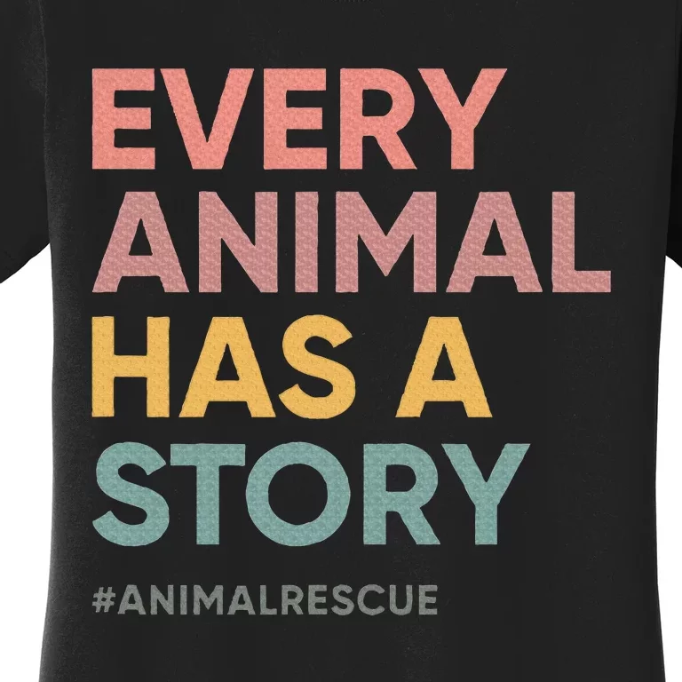 Every Pet Animal Has A Story Animal Lover Animal Shelter Women's T-Shirt