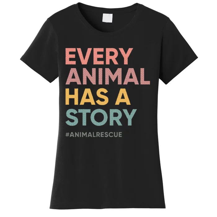 Every Pet Animal Has A Story Animal Lover Animal Shelter Women's T-Shirt