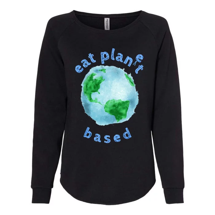 Eat Planet Based Whole Food Plants To Save Our Home Earth Gift Womens California Wash Sweatshirt