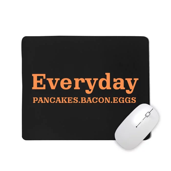 Everyday Pancakes Bacon Eggs Funny Mousepad