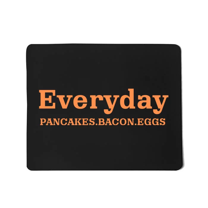 Everyday Pancakes Bacon Eggs Funny Mousepad