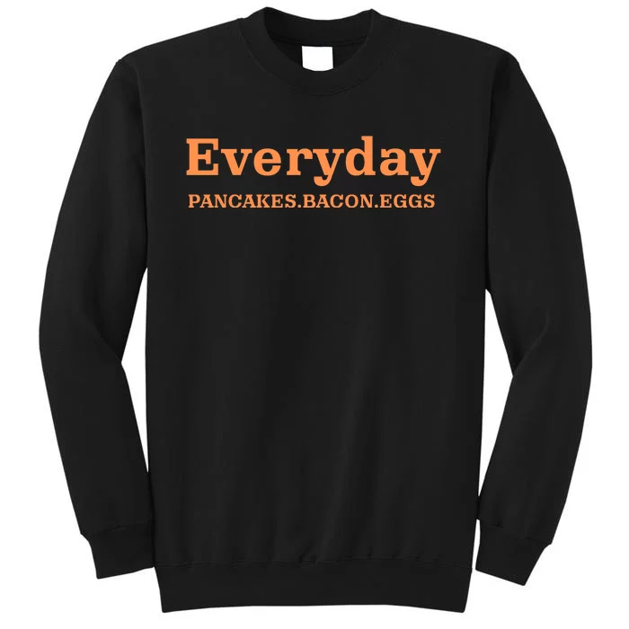 Everyday Pancakes Bacon Eggs Funny Tall Sweatshirt