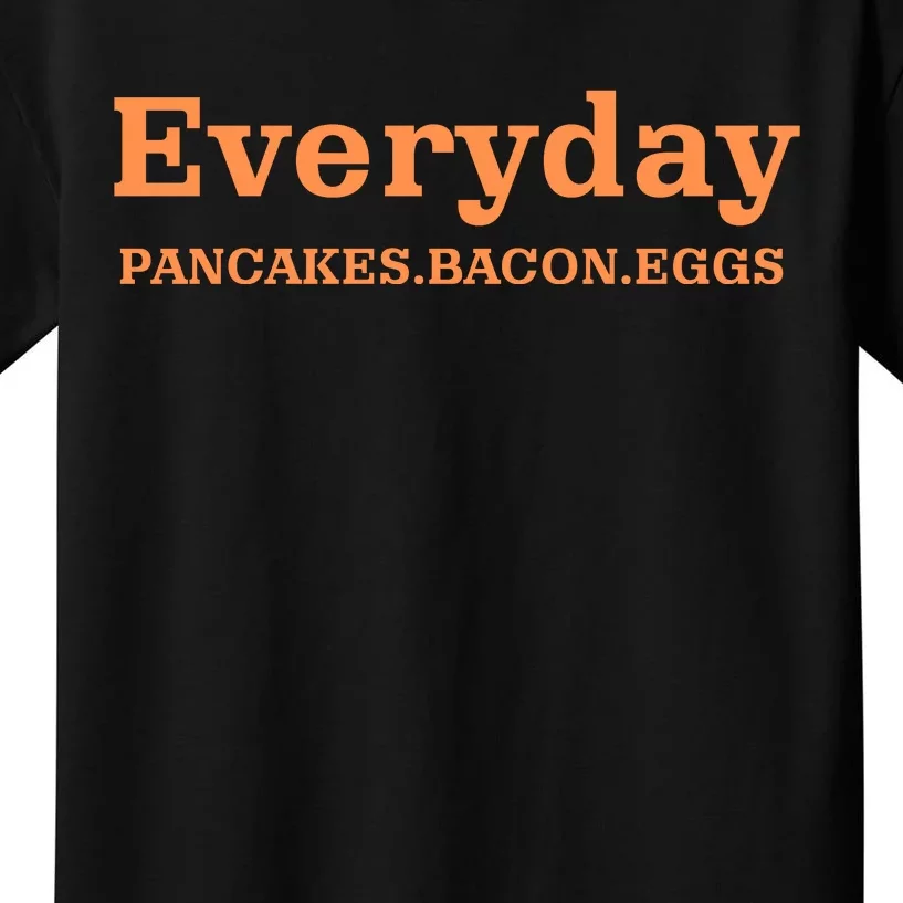 Everyday Pancakes Bacon Eggs Funny Kids T-Shirt