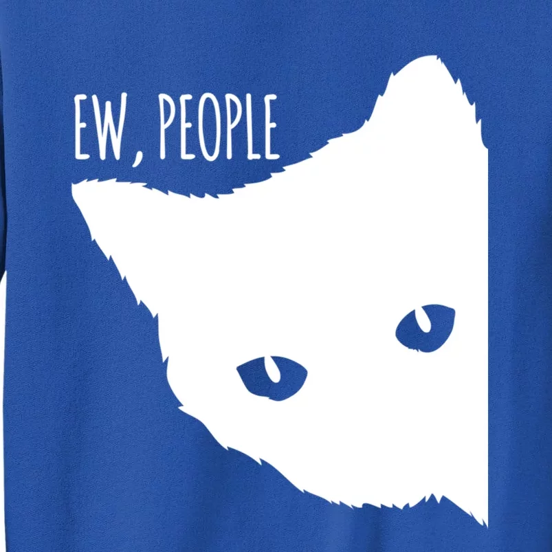 Ew People Cat Cats Meow Kitty Lovers Hate People Gift Meaningful Gift Sweatshirt