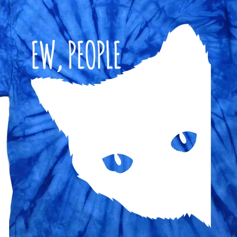 Ew People Cat Cats Meow Kitty Lovers Hate People Gift Meaningful Gift Tie-Dye T-Shirt