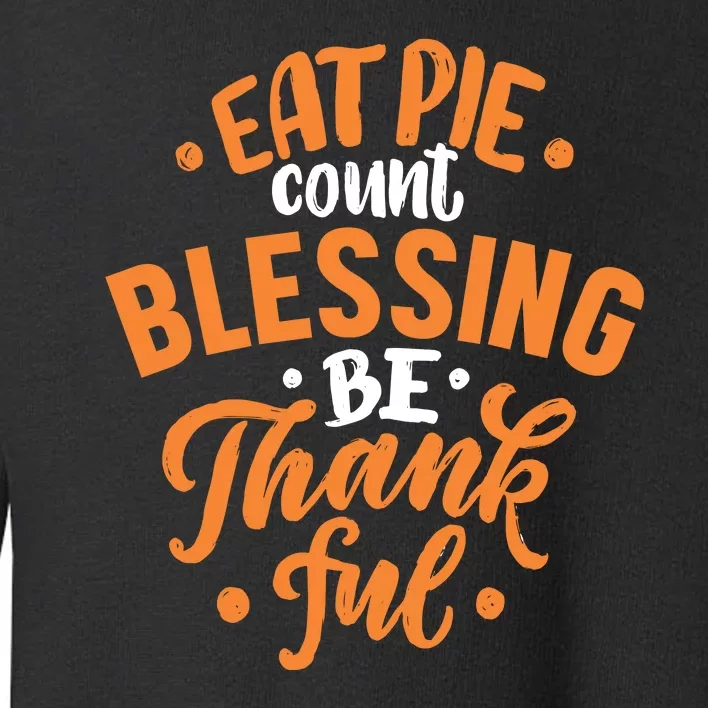 Eat Pie Count Blessing Be Thankful Toddler Sweatshirt