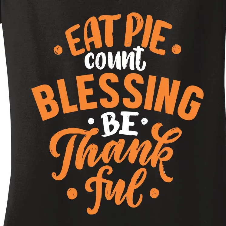 Eat Pie Count Blessing Be Thankful Women's V-Neck T-Shirt