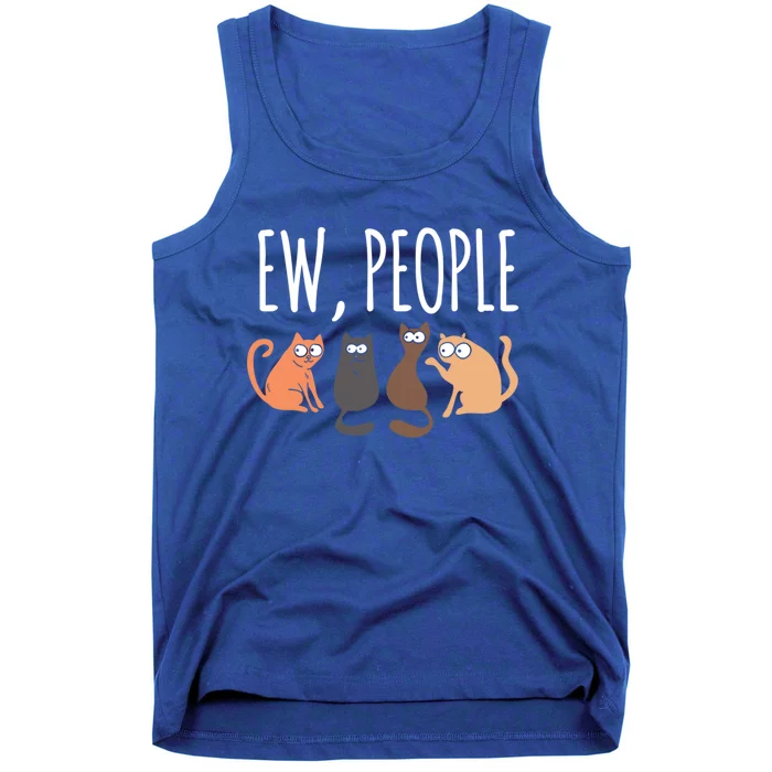 Ew People Cat Cats Meow Kitty Lovers Hate People Gift Tank Top