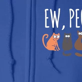 Ew People Cat Cats Meow Kitty Lovers Hate People Gift Full Zip Hoodie