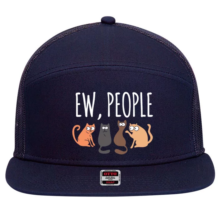 Ew People Cat Cats Meow Kitty Lovers Hate People Gift 7 Panel Mesh Trucker Snapback Hat