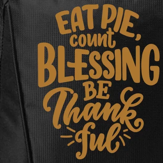 Eat Pie Count Blessing Be Thankful Thanksgiving Holiday City Backpack