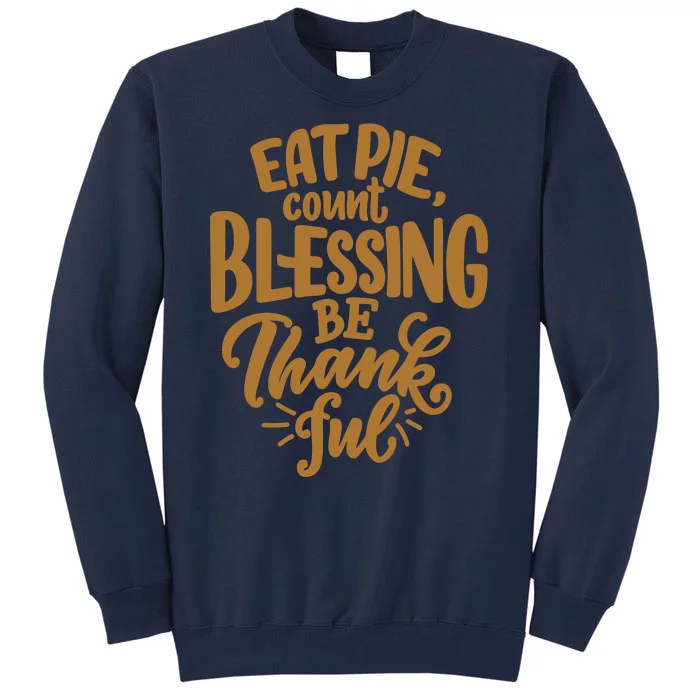 Eat Pie Count Blessing Be Thankful Thanksgiving Holiday Tall Sweatshirt