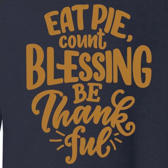 Eat Pie Count Blessing Be Thankful Thanksgiving Holiday Toddler Sweatshirt