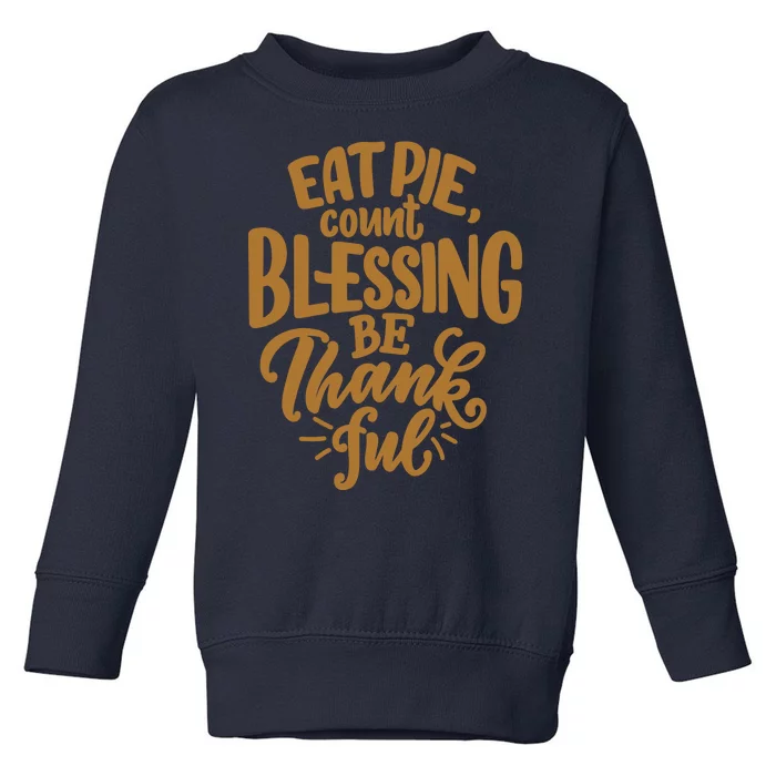 Eat Pie Count Blessing Be Thankful Thanksgiving Holiday Toddler Sweatshirt