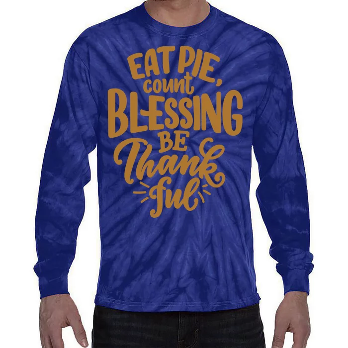 Eat Pie Count Blessing Be Thankful Thanksgiving Holiday Tie-Dye Long Sleeve Shirt