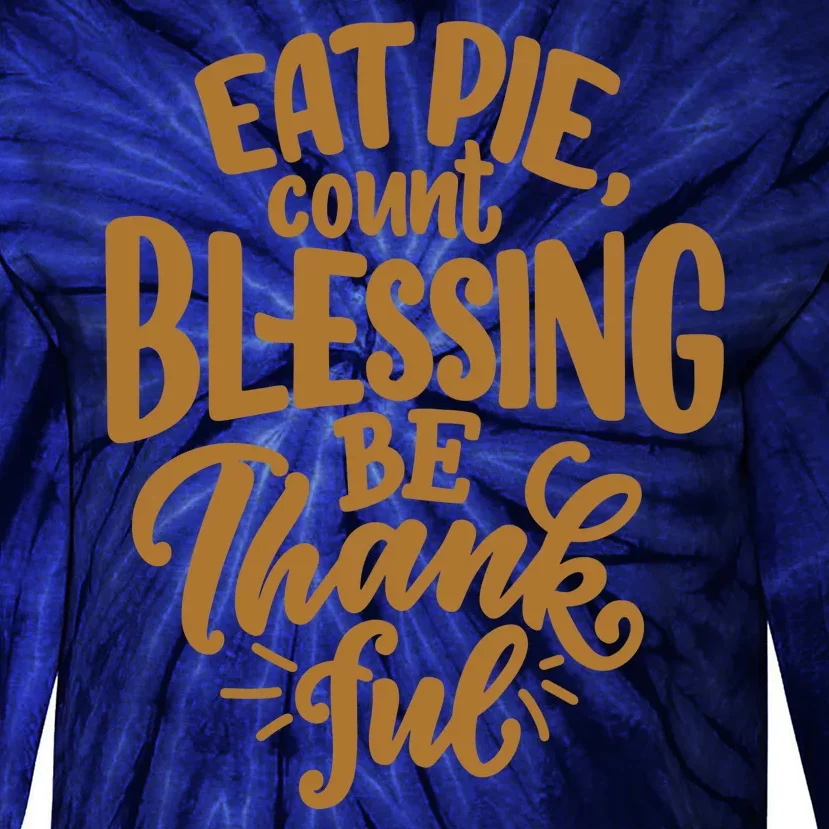 Eat Pie Count Blessing Be Thankful Thanksgiving Holiday Tie-Dye Long Sleeve Shirt