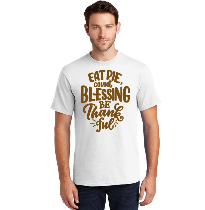 Eat Pie Count Blessing Be Thankful Thanksgiving Holiday Tall T-Shirt