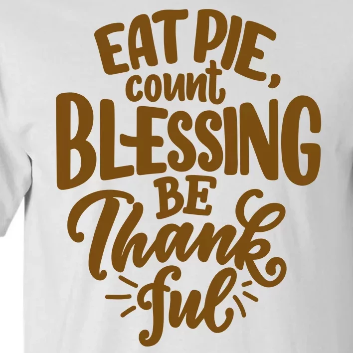 Eat Pie Count Blessing Be Thankful Thanksgiving Holiday Tall T-Shirt