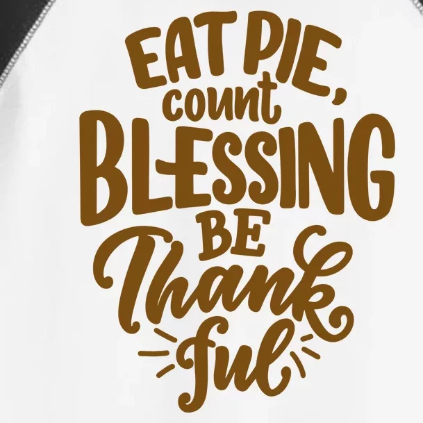 Eat Pie Count Blessing Be Thankful Thanksgiving Holiday Toddler Fine Jersey T-Shirt