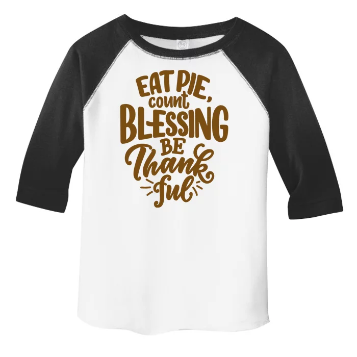 Eat Pie Count Blessing Be Thankful Thanksgiving Holiday Toddler Fine Jersey T-Shirt