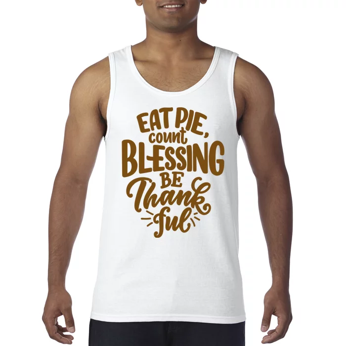 Eat Pie Count Blessing Be Thankful Thanksgiving Holiday Tank Top