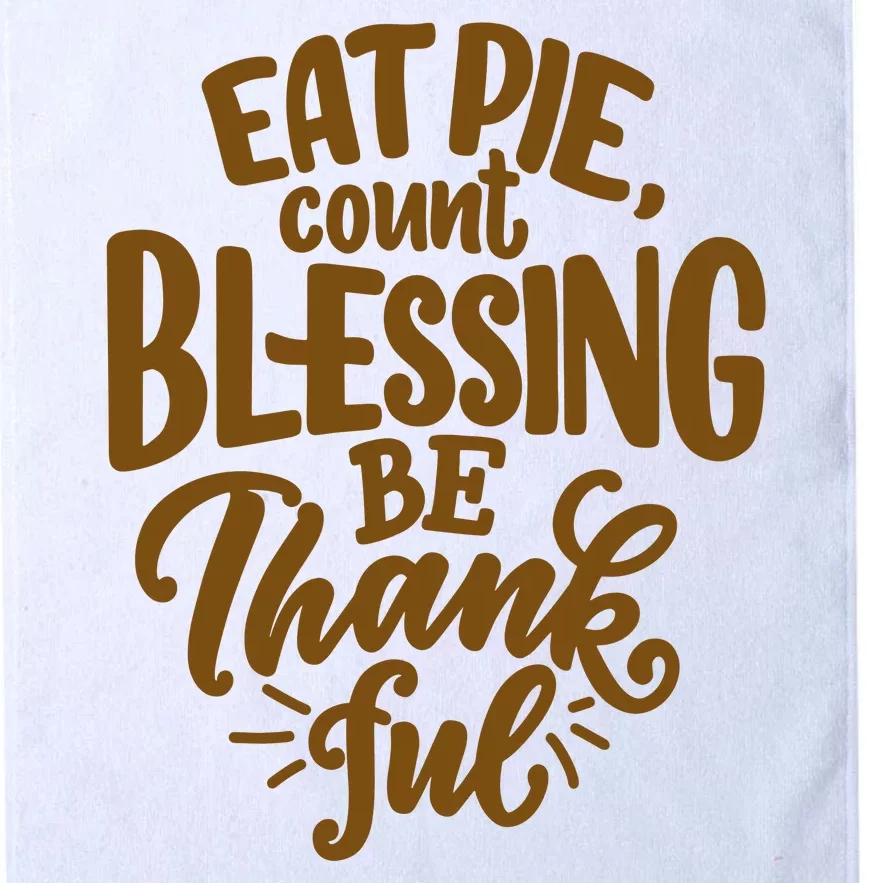 Eat Pie Count Blessing Be Thankful Thanksgiving Holiday Platinum Collection Golf Towel