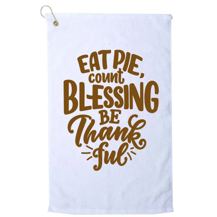 Eat Pie Count Blessing Be Thankful Thanksgiving Holiday Platinum Collection Golf Towel