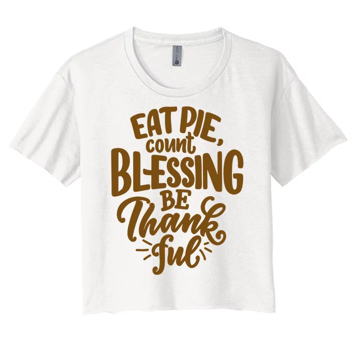 Eat Pie Count Blessing Be Thankful Thanksgiving Holiday Women's Crop Top Tee