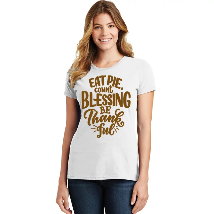 Eat Pie Count Blessing Be Thankful Thanksgiving Holiday Women's T-Shirt