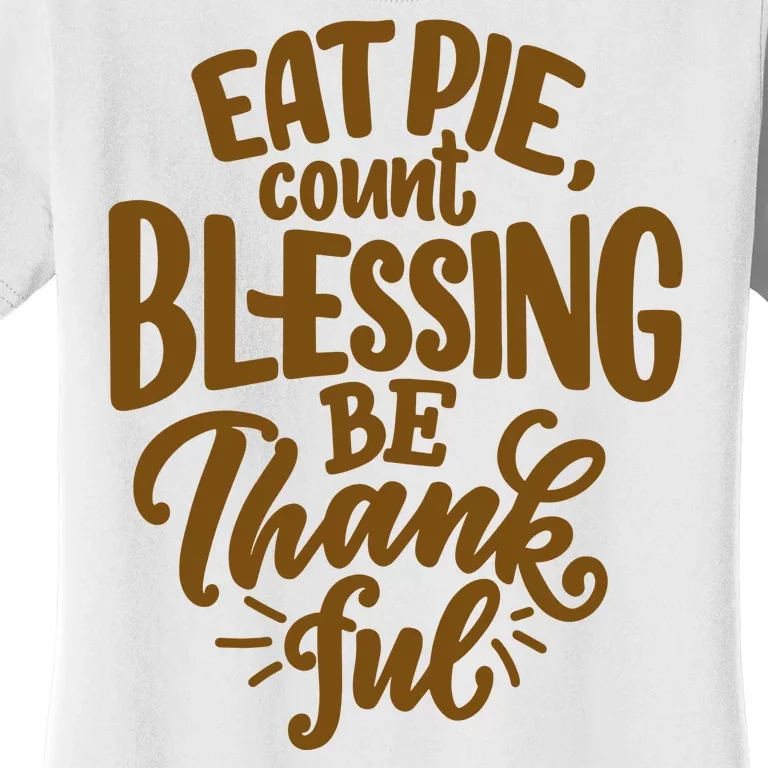 Eat Pie Count Blessing Be Thankful Thanksgiving Holiday Women's T-Shirt