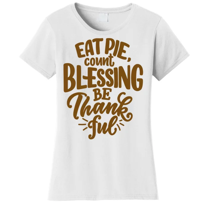 Eat Pie Count Blessing Be Thankful Thanksgiving Holiday Women's T-Shirt