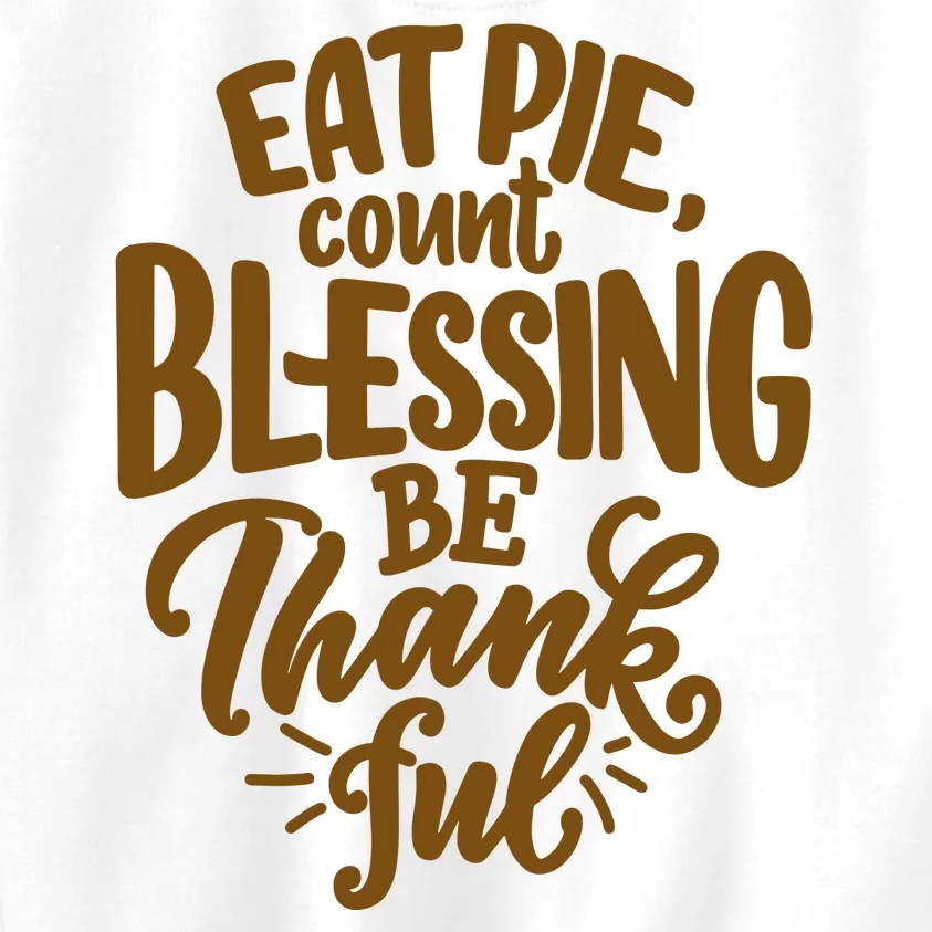 Eat Pie Count Blessing Be Thankful Thanksgiving Holiday Kids Sweatshirt