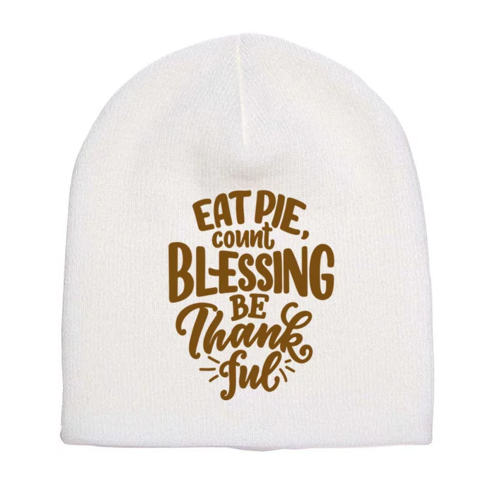 Eat Pie Count Blessing Be Thankful Thanksgiving Holiday Short Acrylic Beanie