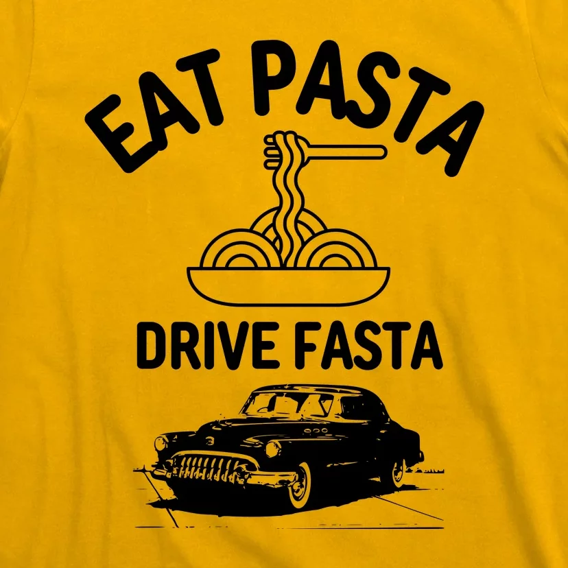 Eat Pasta Drive Fasta T-Shirt