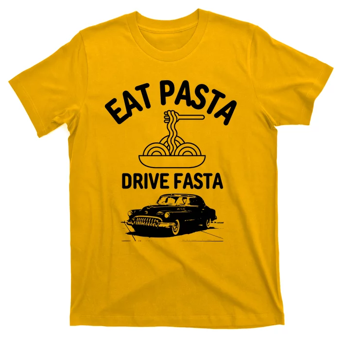 Eat Pasta Drive Fasta T-Shirt