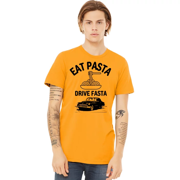 Eat Pasta Drive Fasta Premium T-Shirt