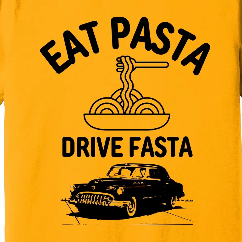 Eat Pasta Drive Fasta Premium T-Shirt