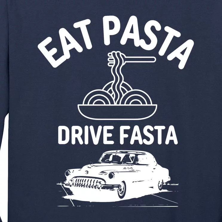 Eat Pasta Drive Fasta Tall Long Sleeve T-Shirt