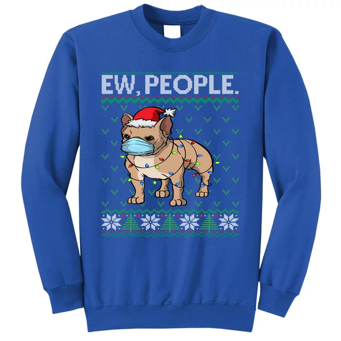 Ew People Frenchie Mask French Bulldog Santa Ugly Christmas Meaningful Gift Sweatshirt