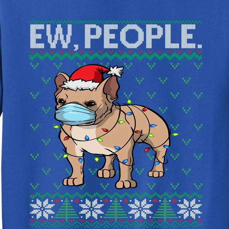 Ew People Frenchie Mask French Bulldog Santa Ugly Christmas Meaningful Gift Tall Sweatshirt