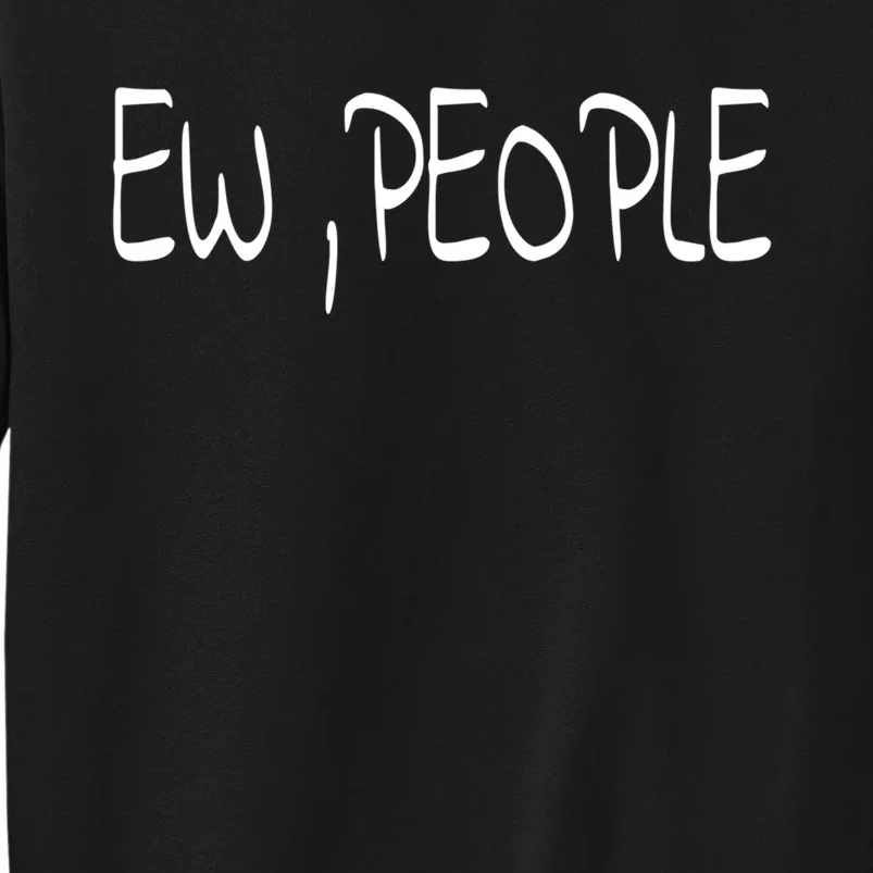 Ew People Funny Gift Sweatshirt