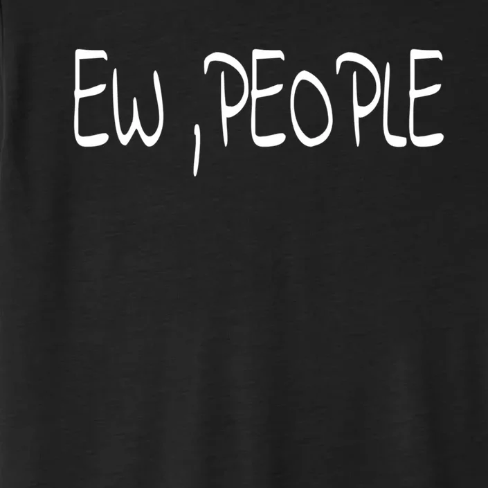 Ew People Funny Gift ChromaSoft Performance T-Shirt