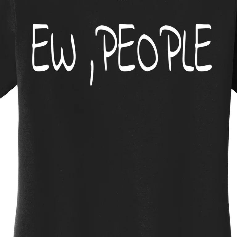 Ew People Funny Gift Women's T-Shirt