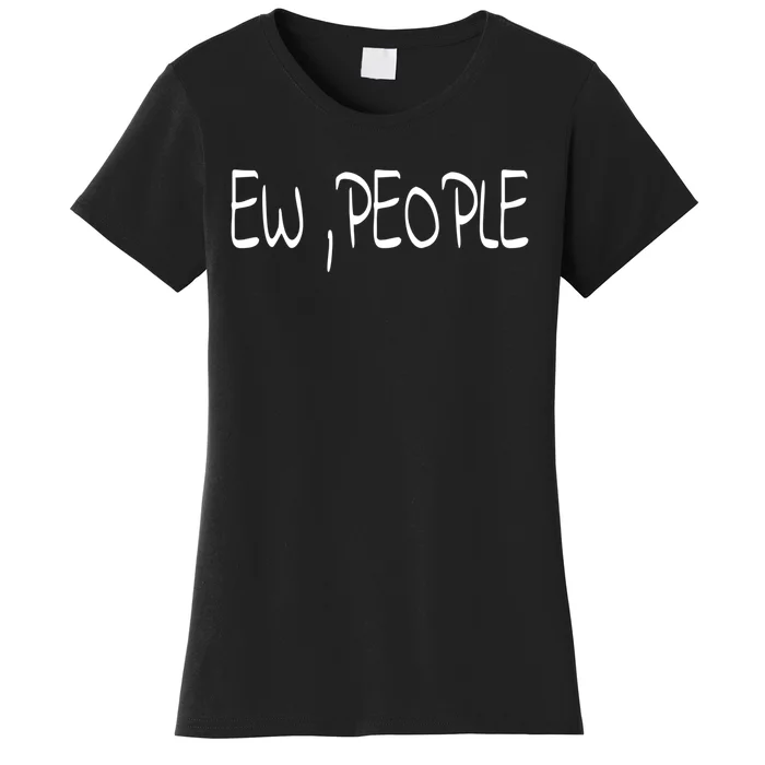 Ew People Funny Gift Women's T-Shirt