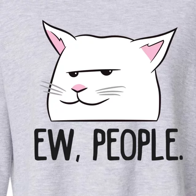 Ew People Funny Cat Owner Gift Love Cats Gift Cropped Pullover Crew